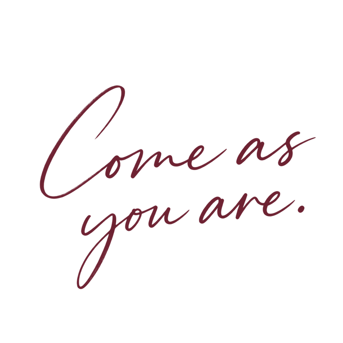 Come as you are.
